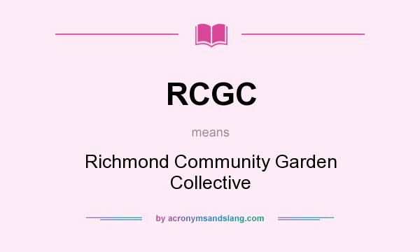What does RCGC mean? It stands for Richmond Community Garden Collective