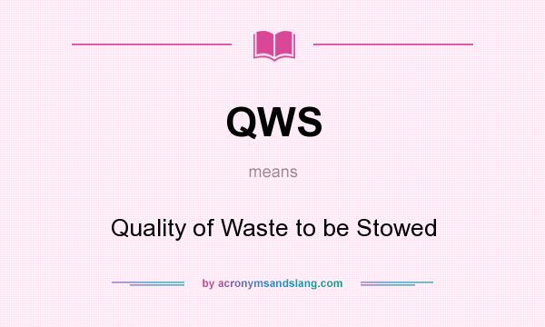 What does QWS mean? It stands for Quality of Waste to be Stowed