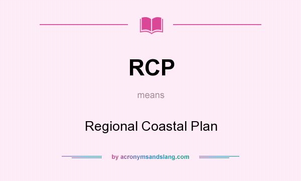 What does RCP mean? It stands for Regional Coastal Plan