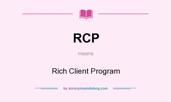 What does RCP mean? It stands for Rich Client Program
