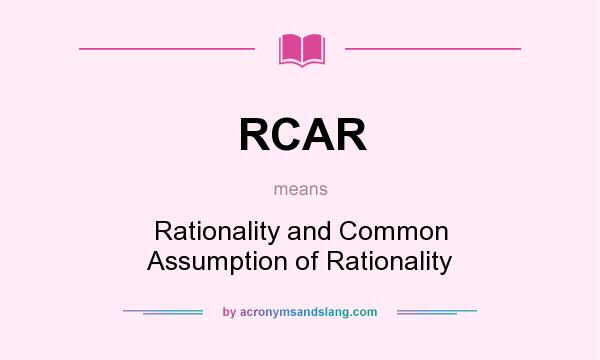 What does RCAR mean? It stands for Rationality and Common Assumption of Rationality