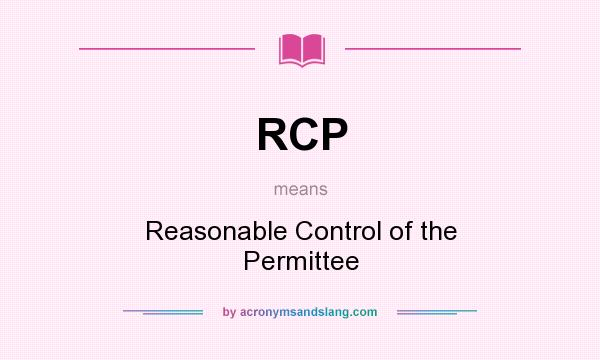What does RCP mean? It stands for Reasonable Control of the Permittee