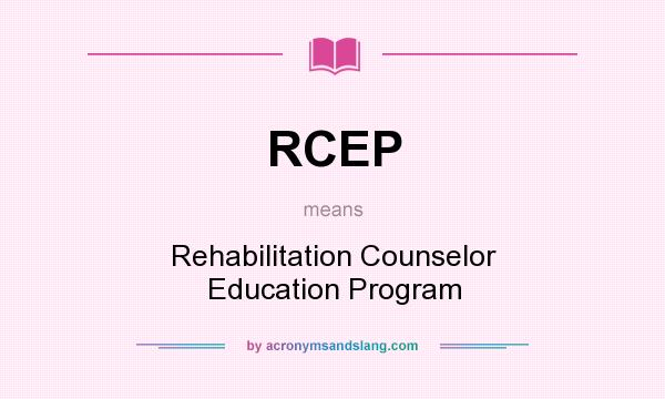What does RCEP mean? It stands for Rehabilitation Counselor Education Program