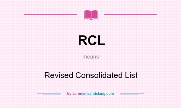 What does RCL mean? It stands for Revised Consolidated List