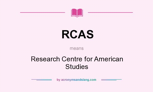 What does RCAS mean? It stands for Research Centre for American Studies
