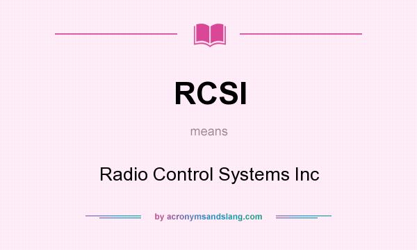 What does RCSI mean? It stands for Radio Control Systems Inc