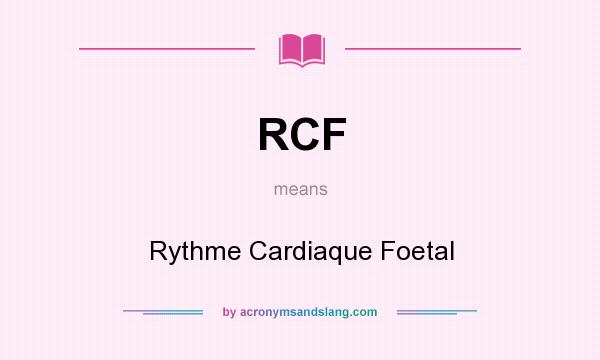 What does RCF mean? It stands for Rythme Cardiaque Foetal