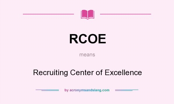 What does RCOE mean? It stands for Recruiting Center of Excellence