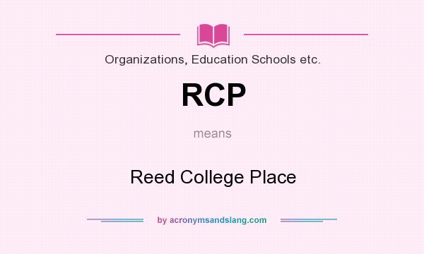 What does RCP mean? It stands for Reed College Place