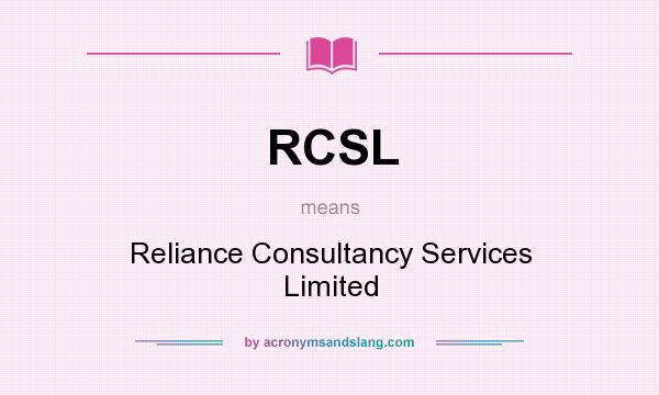 What does RCSL mean? It stands for Reliance Consultancy Services Limited