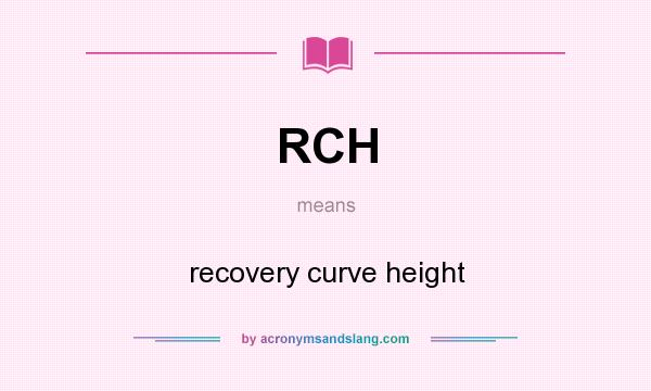 What does RCH mean? It stands for recovery curve height
