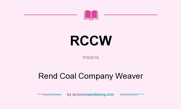 What does RCCW mean? It stands for Rend Coal Company Weaver