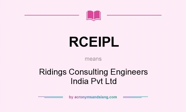 What does RCEIPL mean? It stands for Ridings Consulting Engineers India Pvt Ltd