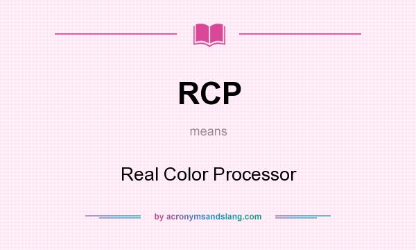 What does RCP mean? It stands for Real Color Processor