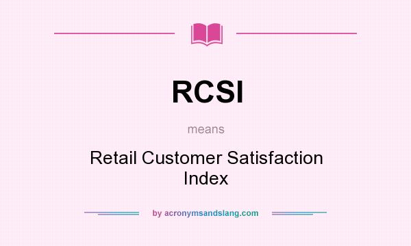 What does RCSI mean? It stands for Retail Customer Satisfaction Index