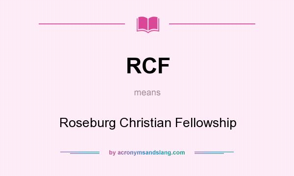 What does RCF mean? It stands for Roseburg Christian Fellowship