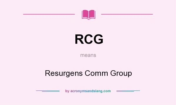 What does RCG mean? It stands for Resurgens Comm Group