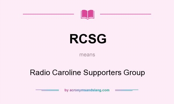What does RCSG mean? It stands for Radio Caroline Supporters Group