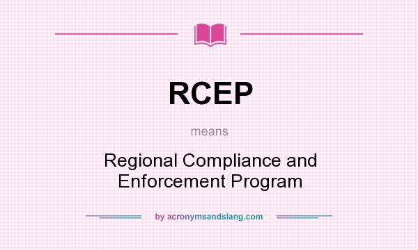 What does RCEP mean? It stands for Regional Compliance and Enforcement Program
