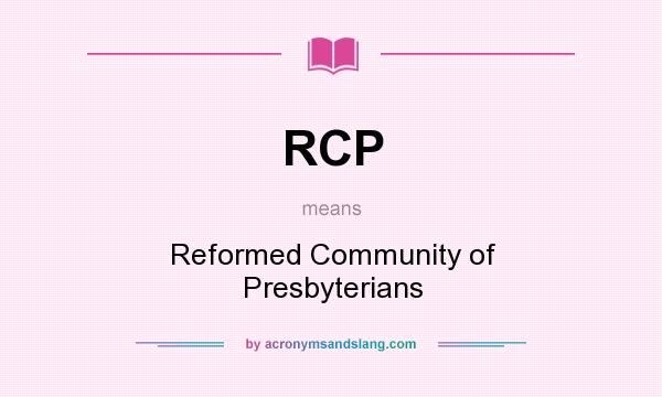 What does RCP mean? It stands for Reformed Community of Presbyterians