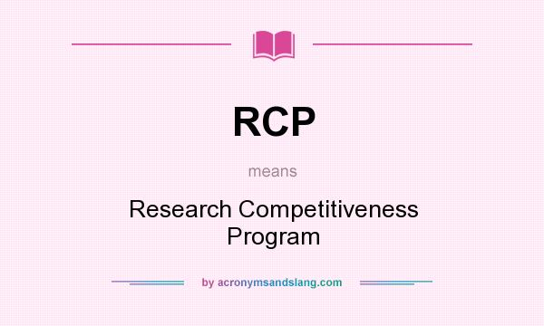 What does RCP mean? It stands for Research Competitiveness Program