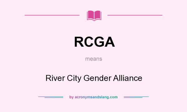What does RCGA mean? It stands for River City Gender Alliance