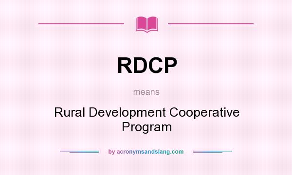 What does RDCP mean? It stands for Rural Development Cooperative Program