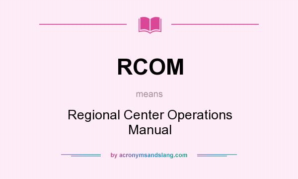 What does RCOM mean? It stands for Regional Center Operations Manual