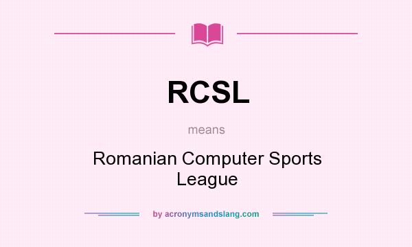What does RCSL mean? It stands for Romanian Computer Sports League