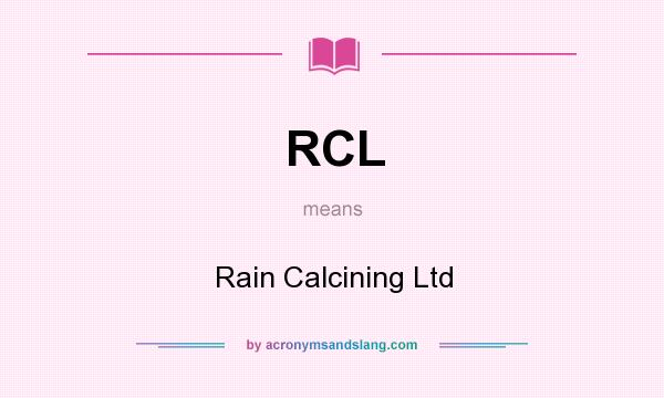 What does RCL mean? It stands for Rain Calcining Ltd