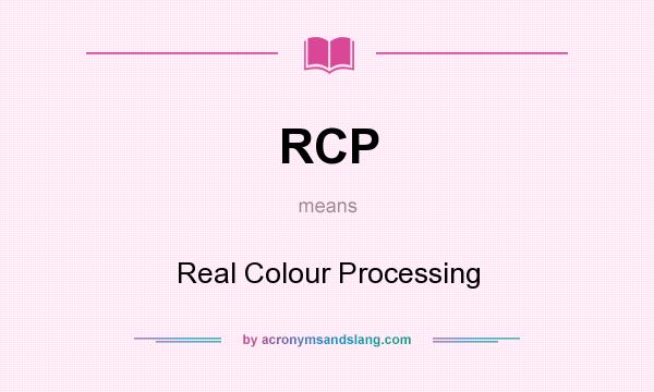 What does RCP mean? It stands for Real Colour Processing