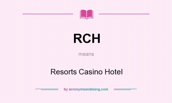 What does RCH mean? It stands for Resorts Casino Hotel