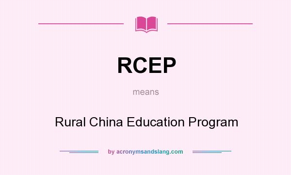 What does RCEP mean? It stands for Rural China Education Program