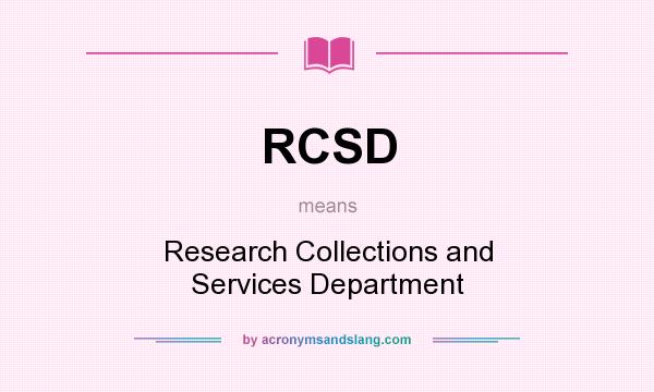 What does RCSD mean? It stands for Research Collections and Services Department