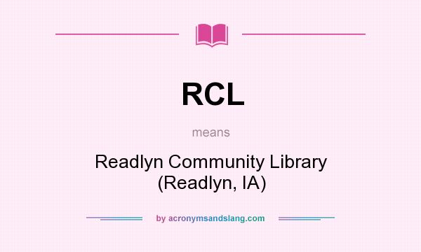 What does RCL mean? It stands for Readlyn Community Library (Readlyn, IA)