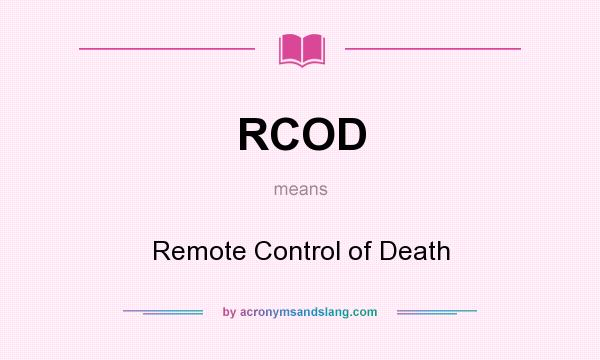 What does RCOD mean? It stands for Remote Control of Death