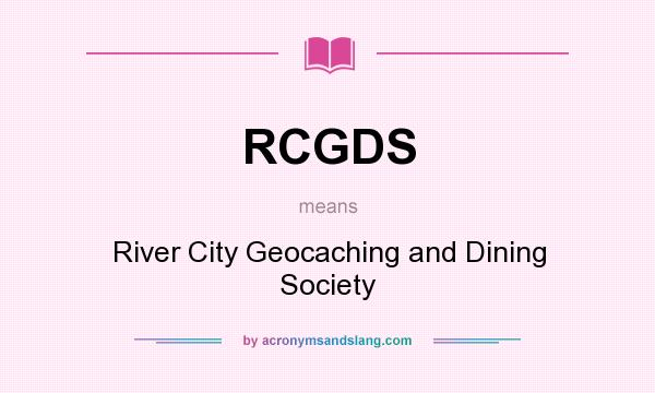 What does RCGDS mean? It stands for River City Geocaching and Dining Society
