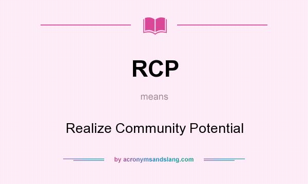 What does RCP mean? It stands for Realize Community Potential