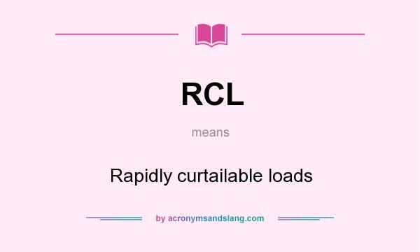 What does RCL mean? It stands for Rapidly curtailable loads