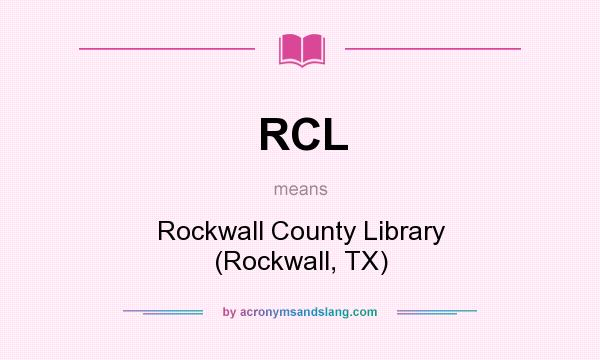 What does RCL mean? It stands for Rockwall County Library (Rockwall, TX)
