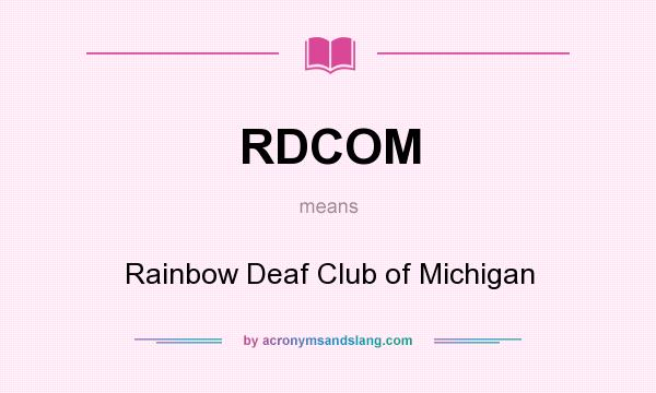 What does RDCOM mean? It stands for Rainbow Deaf Club of Michigan