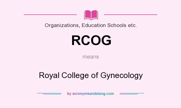 What does RCOG mean? It stands for Royal College of Gynecology