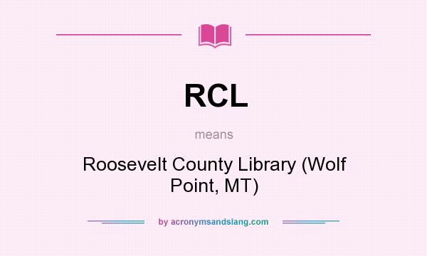 What does RCL mean? It stands for Roosevelt County Library (Wolf Point, MT)