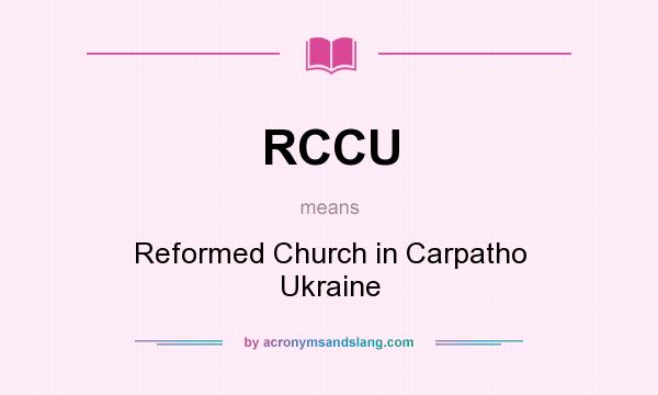 What does RCCU mean? It stands for Reformed Church in Carpatho Ukraine
