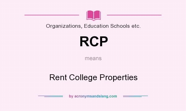 What does RCP mean? It stands for Rent College Properties