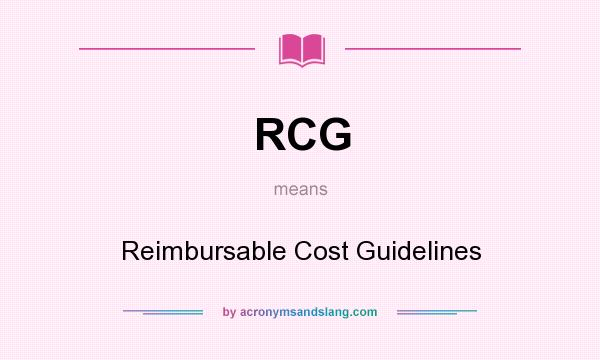 What does RCG mean? It stands for Reimbursable Cost Guidelines