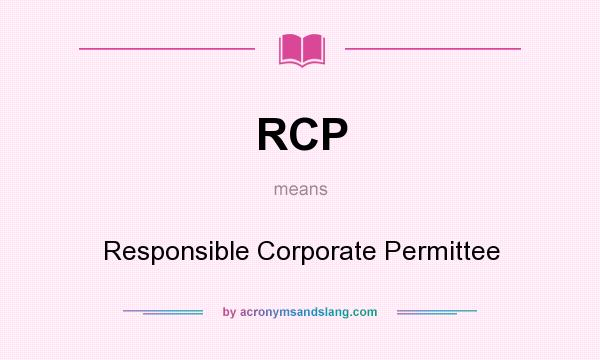 What does RCP mean? It stands for Responsible Corporate Permittee