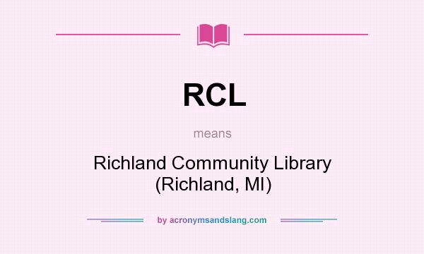 What does RCL mean? It stands for Richland Community Library (Richland, MI)