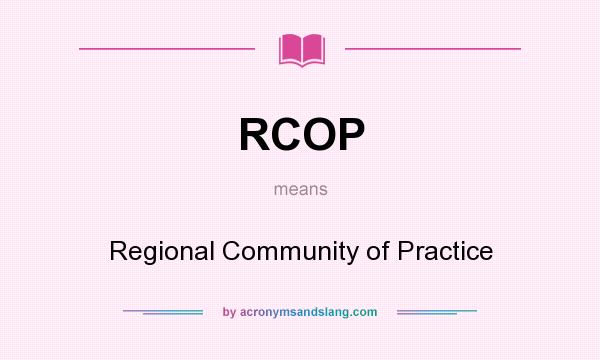 What does RCOP mean? It stands for Regional Community of Practice