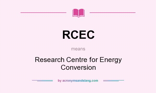 What does RCEC mean? It stands for Research Centre for Energy Conversion